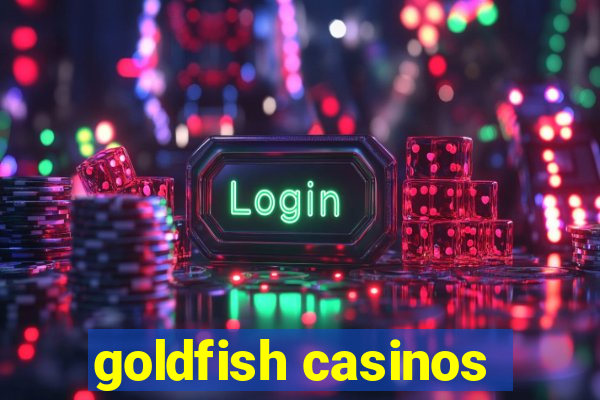 goldfish casinos